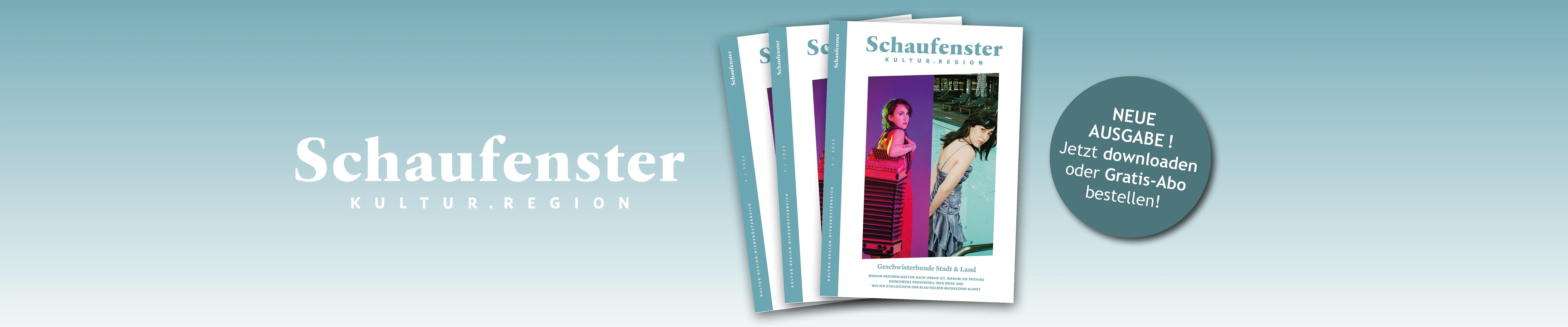 Das Bild zeigt die Titelseite der neuen Ausgabe des Magazins Schaufenster – Kultur.Region, Ausgabe 3/2025, mit einem farbkräftigen Coverfoto zweier Frauen in künstlerischer Inszenierung. Rechts oben befindet sich ein runder Hinweis: "NEUE AUSGABE! Jetzt downloaden oder Gratis-Abo bestellen!"