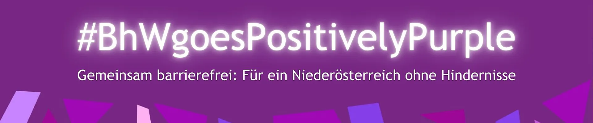 Text auf lila Hintergrund: #BhWgoesPositivelyPurple - Gemeinsam barrierefrei: Für ein Niederösterreich ohne Hindernisse