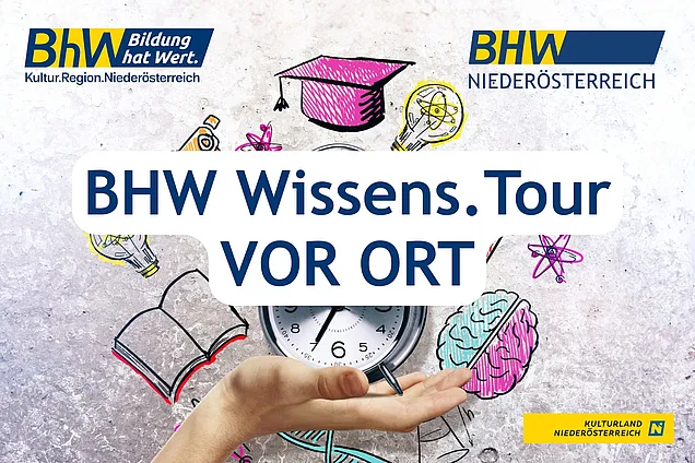 Das Bild zeigt ein Werbesujet der BHW Niederösterreich mit dem Text „BHW Wissens.Tour VOR ORT“. Im Hintergrund sind Symbole für Wissen und Bildung zu sehen, darunter eine Uhr, eine Hand, ein Gehirn, ein Buch, eine Glühbirne und ein Doktorhut, ergänzt durch die Logos von BHW und Kulturland Niederösterreich.